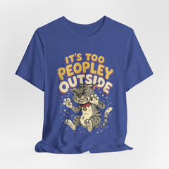 It's Too Peopley Outside Cat T‑Shirt
