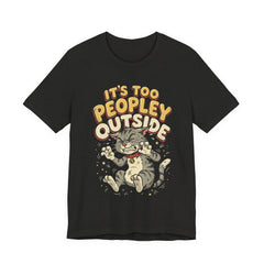 It's Too Peopley Outside Cat T‑Shirt