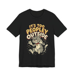 It's Too Peopley Outside Cat T‑Shirt