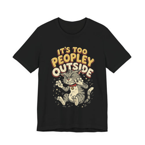 It's Too Peopley Outside Cat T‑Shirt