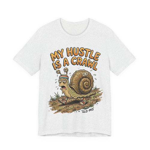 My Hustle Is A Crawl Snail T-Shirt