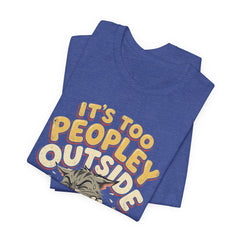 It's Too Peopley Outside Cat T‑Shirt