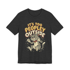 It's Too Peopley Outside Cat T‑Shirt