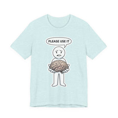 Please Use It Brain Graphic Tee — Funny Thinkers T‑Shirt