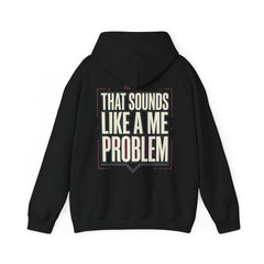 That Sounds Like A Me Problem Hoodie