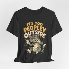 It's Too Peopley Outside Cat T‑Shirt